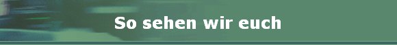 So sehen wir euch
